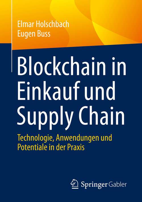 Book cover of Blockchain in Einkauf und Supply Chain: Technologie, Anwendungen und Potentiale in der Praxis (1. Aufl. 2022)