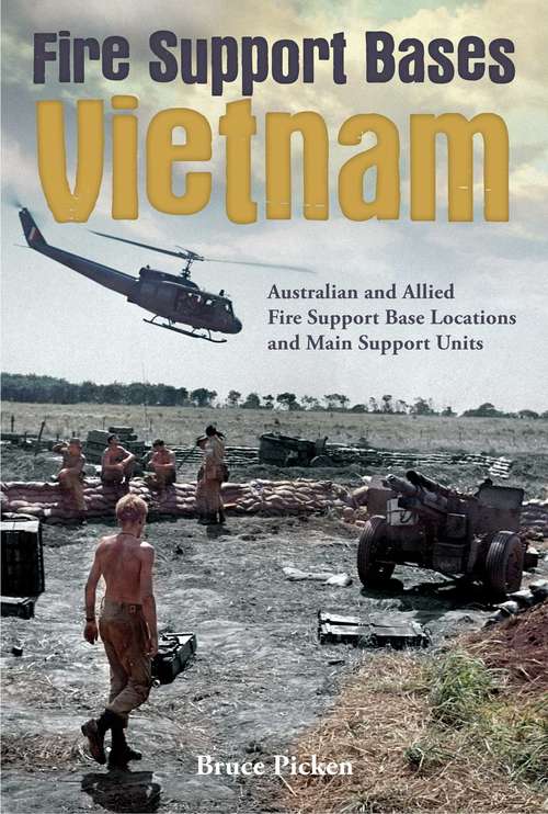 Book cover of Fire Support Bases Vietnam: Australian and Allied Fire Support Base Locations and Main Support Units