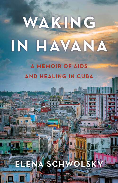 Book cover of Waking in Havana: A Memoir of AIDS and Healing in Cuba