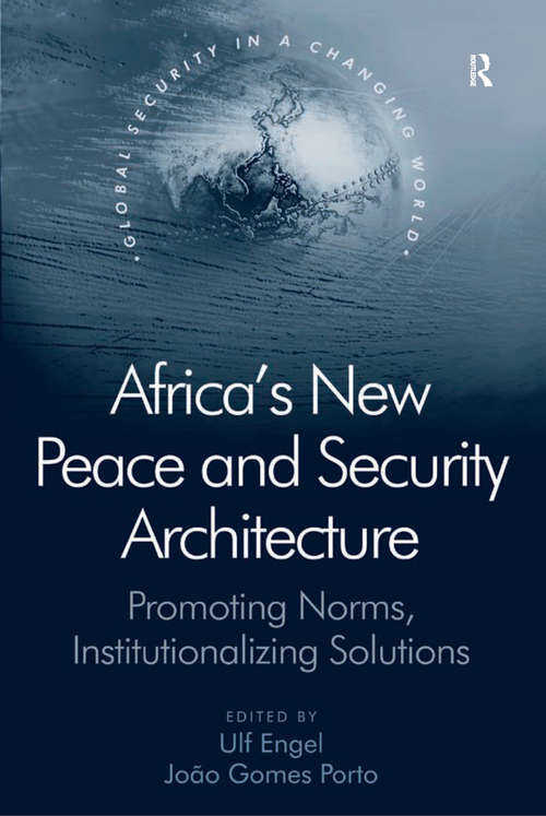 Book cover of Africa's New Peace and Security Architecture: Promoting Norms, Institutionalizing Solutions (Global Security in a Changing World)