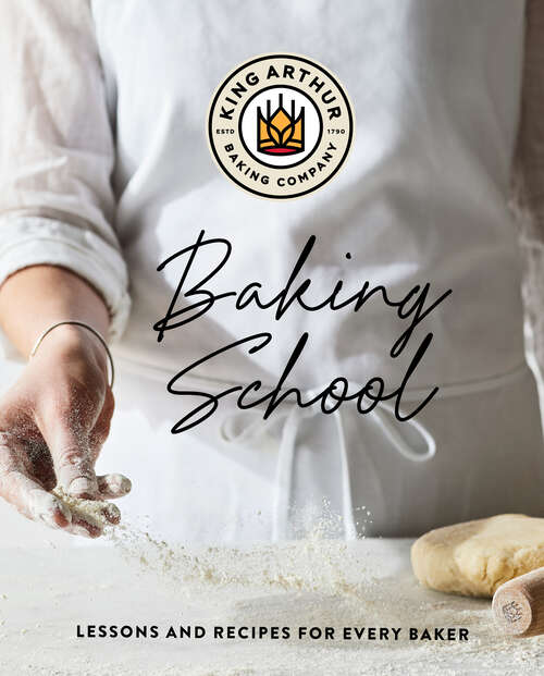 Book cover of The King Arthur Baking School: Lessons And Recipes For Every Baker