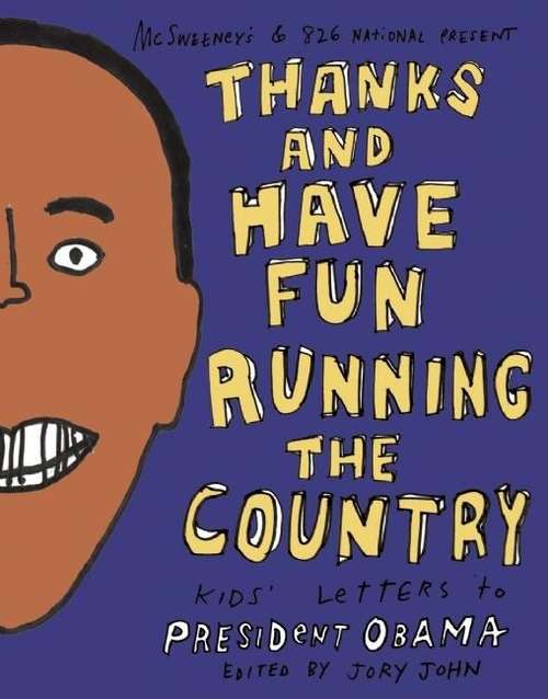 Book cover of Thanks and Have Fun Running the Country: Kids' Letters to President Obama
