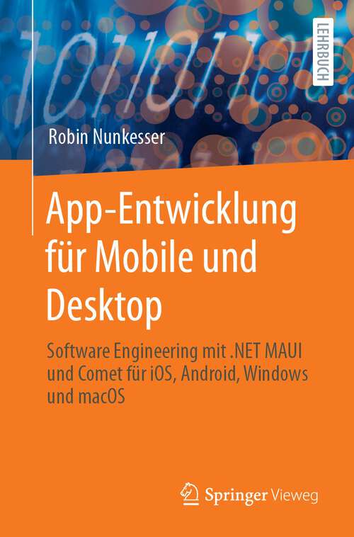 Book cover of App-Entwicklung für Mobile und Desktop: Software Engineering mit .NET MAUI und Comet für iOS, Android, Windows und macOS (1. Aufl. 2023)