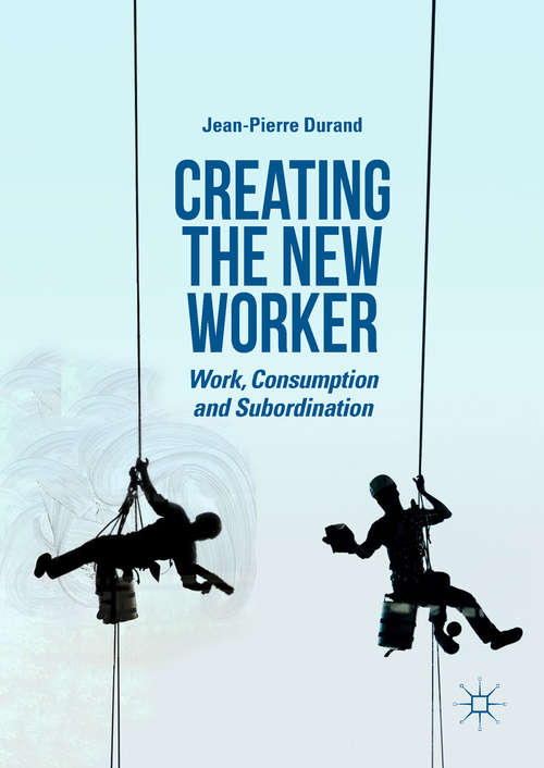 Book cover of Creating the New Worker: Work, Consumption and Subordination