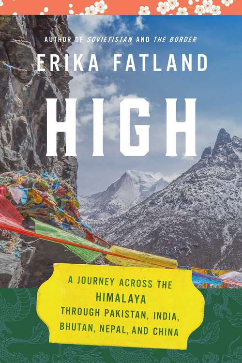 Book cover of High: A Journey Across the Himalaya, Through Pakistan, India, Bhutan, Nepal, and China