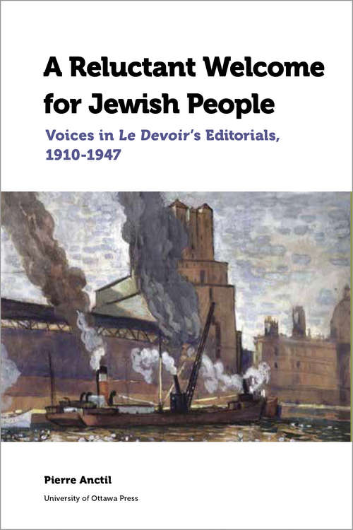 Book cover of A Reluctant Welcome for Jewish People: Voices in Le Devoir's Editorials, 1910-1947 (Canadian Studies)