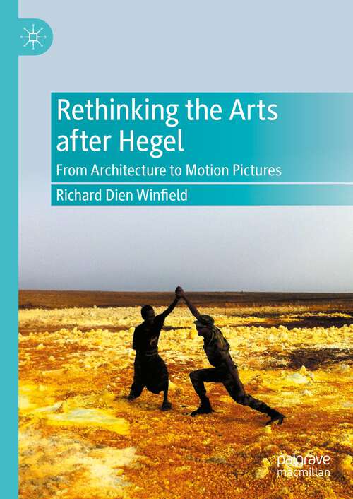 Book cover of Rethinking the Arts after Hegel: From Architecture to Motion Pictures (1st ed. 2023)