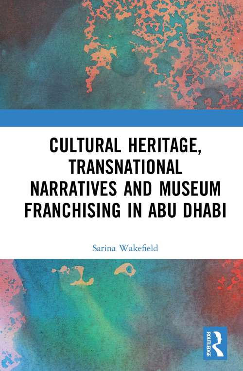 Book cover of Cultural Heritage, Transnational Narratives and Museum Franchising in Abu Dhabi