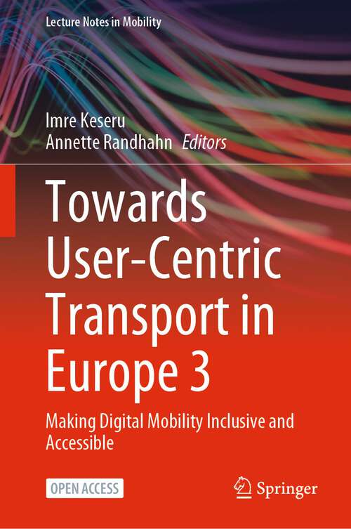 Book cover of Towards User-Centric Transport in Europe 3: Making Digital Mobility Inclusive and Accessible (1st ed. 2023) (Lecture Notes in Mobility)