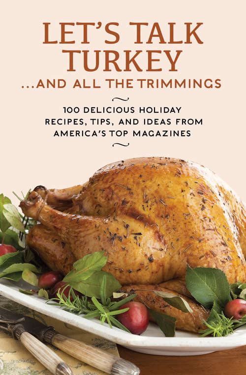 Book cover of Let's Talk Turkey . . . And All the Trimmings: 100 Delicious Holiday Recipes, Tips, and Ideas from America's Top Magazines