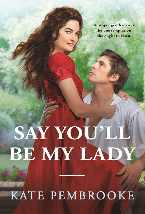 Book cover of Say You'll Be My Lady (The\unconventional Ladies Of Mayfair Ser. #2)