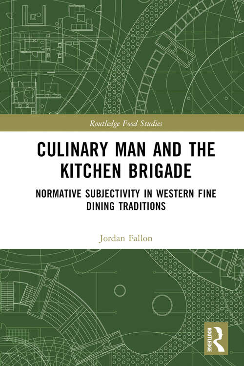 Book cover of Culinary Man and the Kitchen Brigade: Normative Subjectivity in Western Fine Dining Traditions (Routledge Food Studies)