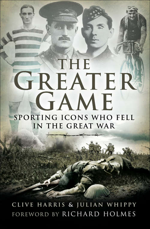 Book cover of The Greater Game: Sporting Icons Who Fell in the Great War