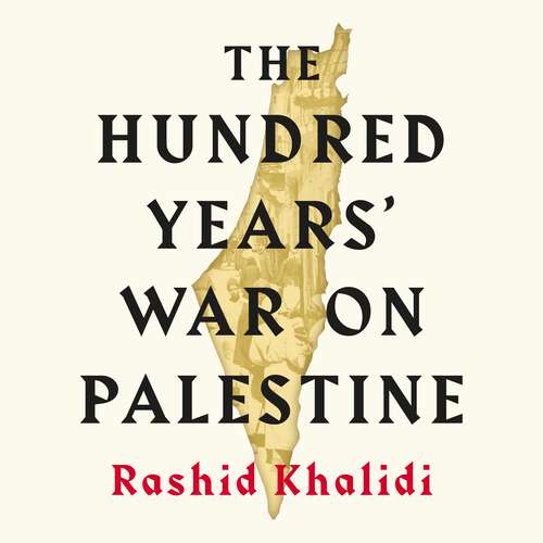 Book cover of The Hundred Years' War on Palestine: A History of Settler Colonial Conquest and Resistance