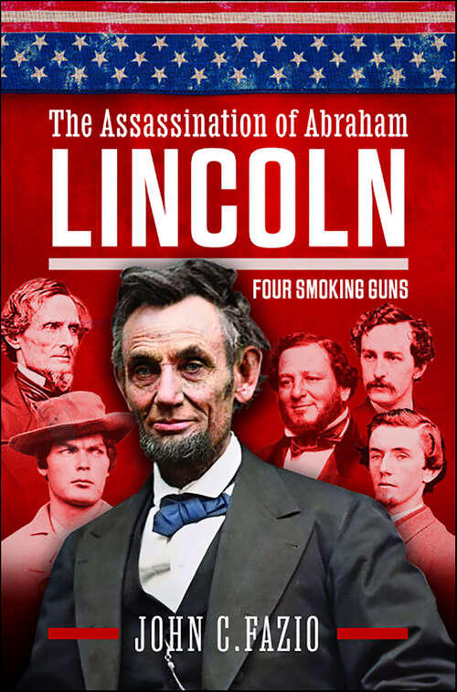 Book cover of The Assassination of Abraham Lincoln: Four Smoking Guns
