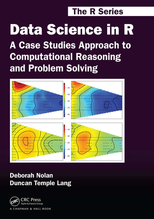 Book cover of Data Science in R: A Case Studies Approach to Computational Reasoning and Problem Solving (Chapman And Hall/crc The R Ser. #26)