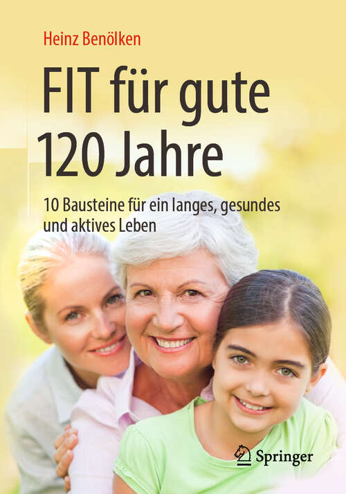 Book cover of Fit für gute 120 Jahre: 10 Bausteine für ein langes, gesundes und aktives Leben (1. Aufl. 2019)
