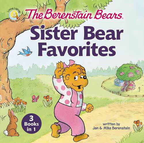 Book cover of The Berenstain Bears Sister Bear Favorites: 3 Books in 1 (Berenstain Bears/Living Lights: A Faith Story)