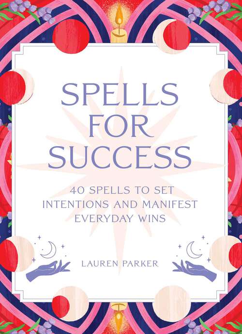 Book cover of Spells for Success Deck: 40 Spells to Set Intentions and Manifest Everyday Wins