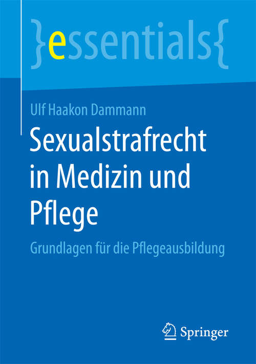 Book cover of Sexualstrafrecht in Medizin und Pflege: Grundlagen für die Pflegeausbildung (essentials)