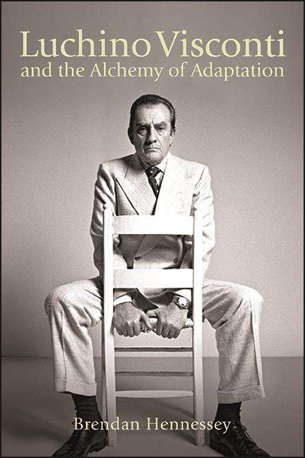 Book cover of Luchino Visconti and the Alchemy of Adaptation (SUNY series, Horizons of Cinema)