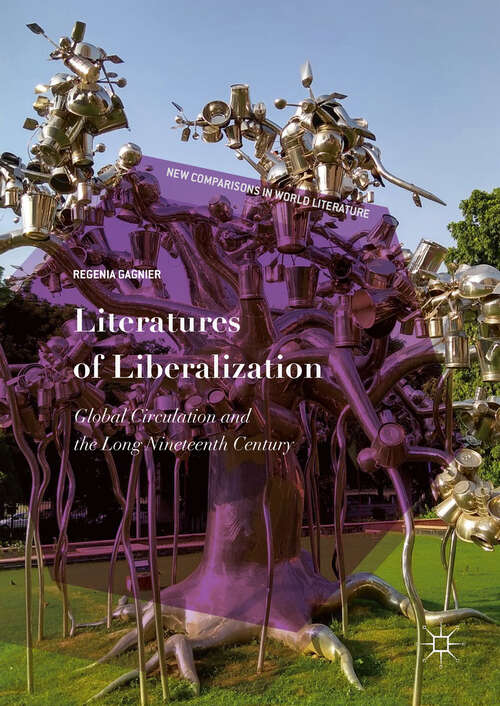 Book cover of Literatures of Liberalization: Global Circulation And The Long Nineteenth Century (New Comparisons In World Literature Series)