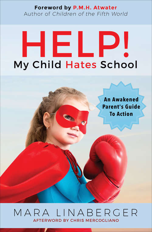 Book cover of HELP! My Child Hates School: An Awakened Parent's Guide to Action