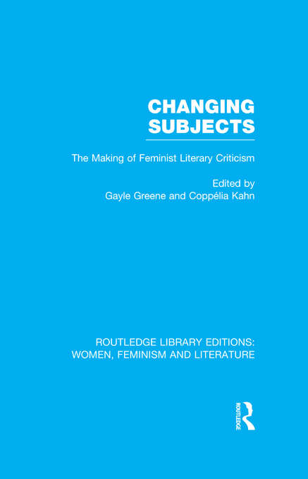 Book cover of Changing Subjects: The Making of Feminist Literary Criticism (Routledge Library Editions: Women, Feminism and Literature)