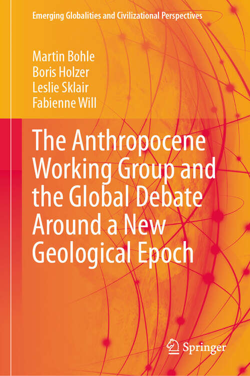 Book cover of The Anthropocene Working Group and the Global Debate Around a New Geological Epoch (Emerging Globalities and Civilizational Perspectives)