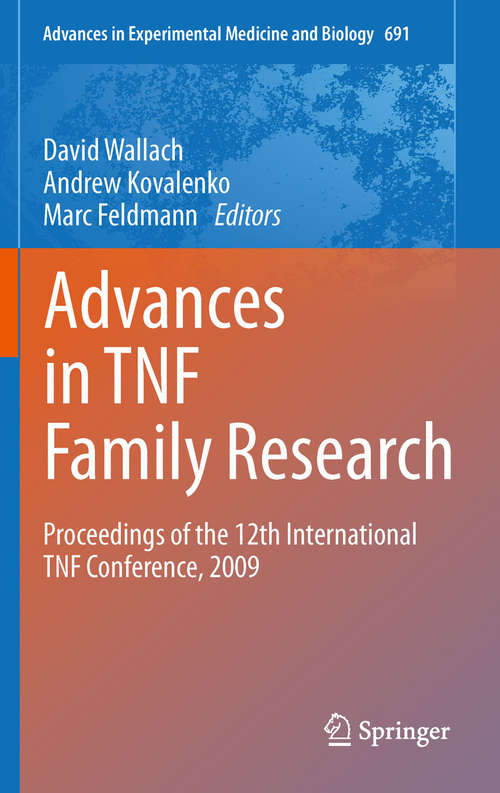 Book cover of Advances in TNF Family Research: Proceedings of the 12th International TNF Conference, 2009 (Advances in Experimental Medicine and Biology #691)