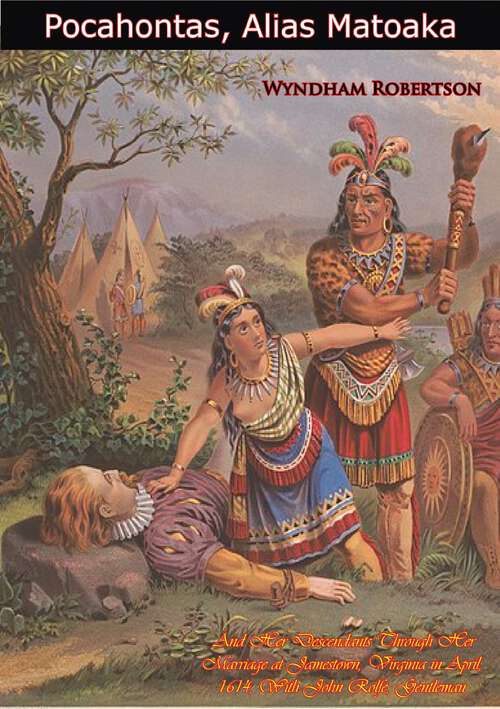 Book cover of Pocahontas, Alias Matoaka: Through Her Marriage at Jamestown, Virginia in April, 1614, With John Rolfe, Gentleman