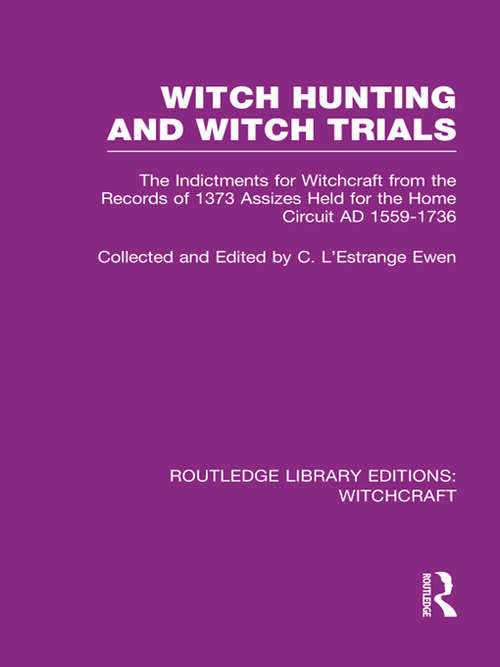 Book cover of Witch Hunting and Witch Trials: The Indictments for Witchcraft from the Records of the 1373 Assizes Held from the Home Court 1559-1736 AD (Routledge Library Editions: Witchcraft)