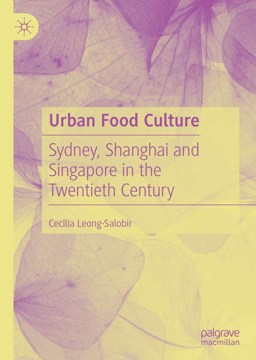 Book cover of Urban Food Culture: Sydney, Shanghai and Singapore in the Twentieth Century (1st ed. 2019)