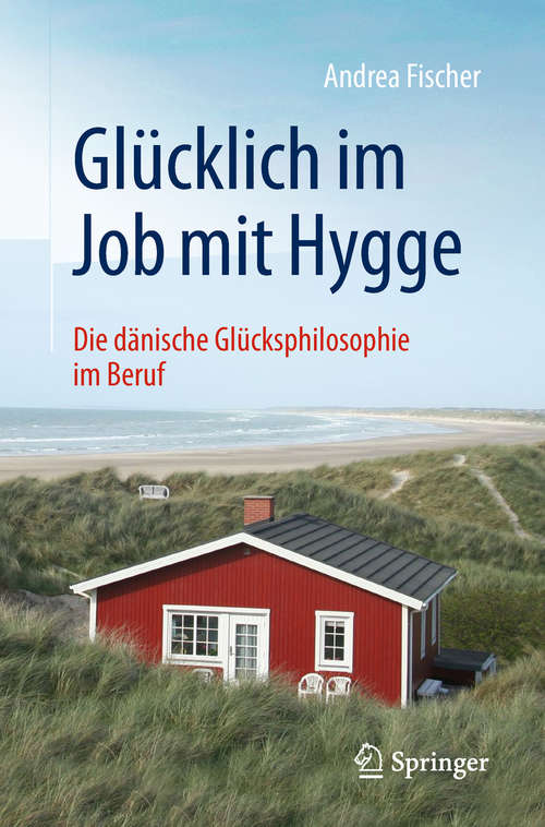 Book cover of Glücklich im Job mit Hygge: Die dänische Glücksphilosophie im Beruf (1. Aufl. 2019)