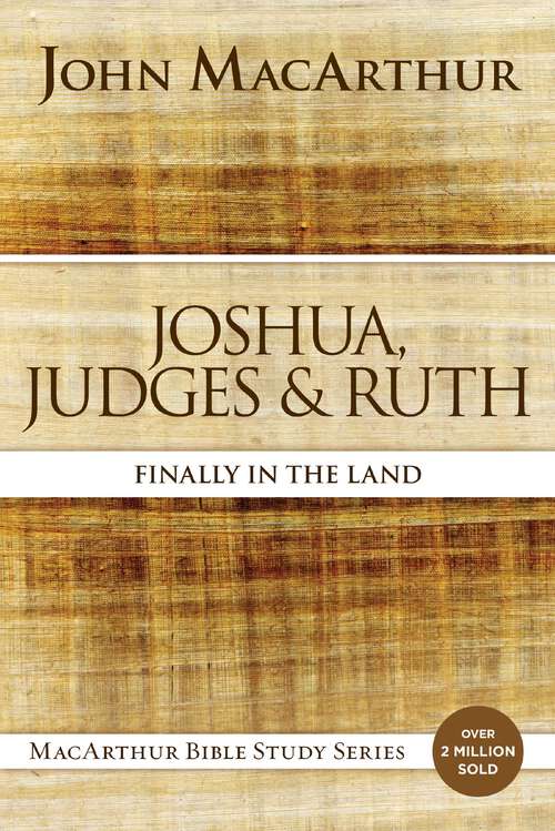 Book cover of Joshua, Judges, and Ruth: Finally in the Land (MacArthur Bible Studies)