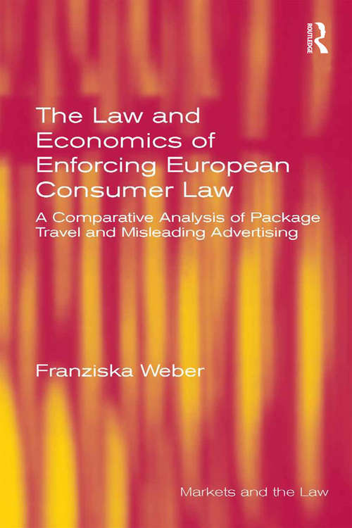 Book cover of The Law and Economics of Enforcing European Consumer Law: A Comparative Analysis of Package Travel and Misleading Advertising (Markets and the Law)