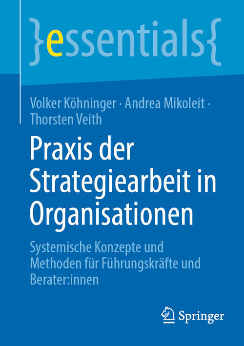 Book cover of Praxis der Strategiearbeit in Organisationen: Systemische Konzepte und Methoden für Führungskräfte und Berater:innen (essentials)