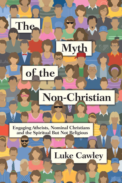 Book cover of The Myth of the Non-Christian: Engaging Atheists, Nominal Christians and the Spiritual But Not Religious