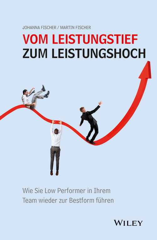 Book cover of Vom Leistungstief zum Leistungshoch: Wie Sie Low Performer in Ihrem Team wieder zur Bestform führen