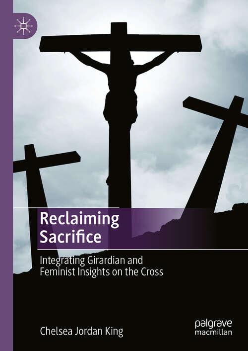 Book cover of Reclaiming Sacrifice: Integrating Girardian and Feminist Insights on the Cross