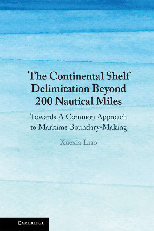 Book cover of The Continental Shelf Delimitation Beyond 200 Nautical Miles: Towards A Common Approach to Maritime Boundary-Making