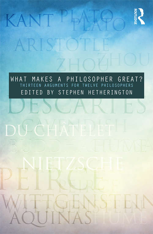 Book cover of What Makes a Philosopher Great?: Thirteen Arguments for Twelve Philosophers