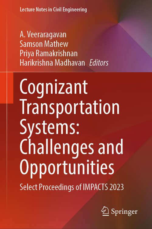 Book cover of Cognizant Transportation Systems: Select Proceedings of IMPACTS 2023 (Lecture Notes in Civil Engineering #263)