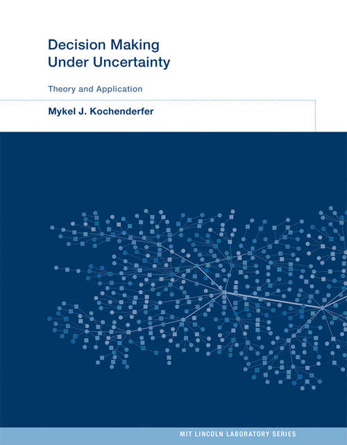 Book cover of Decision Making Under Uncertainty: Theory and Application (MIT Lincoln Laboratory Series)