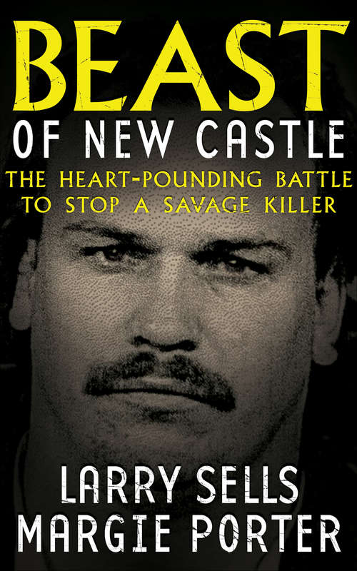 Book cover of Beast of New Castle: The Heart-Pounding Battle to Stop a Savage Killer