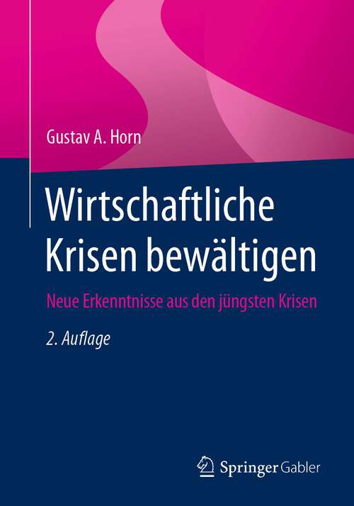 Book cover of Wirtschaftliche Krisen bewältigen: Neue Erkenntnisse aus den jüngsten Krisen (2. Aufl. 2023)