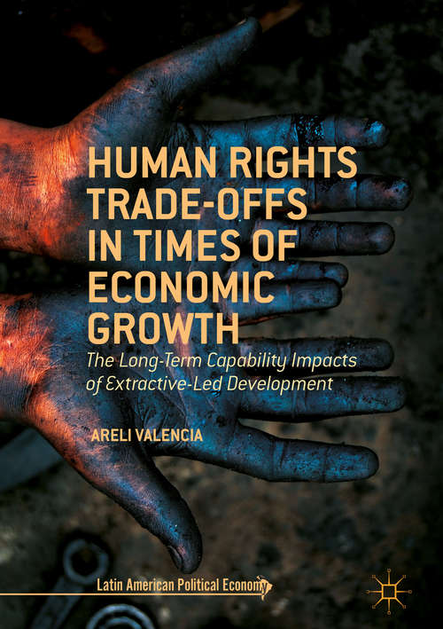 Book cover of Human Rights Trade-Offs in Times of Economic Growth: The Long-Term Capability Impacts of Extractive-Led Development (1st ed. 2016) (Latin American Political Economy)