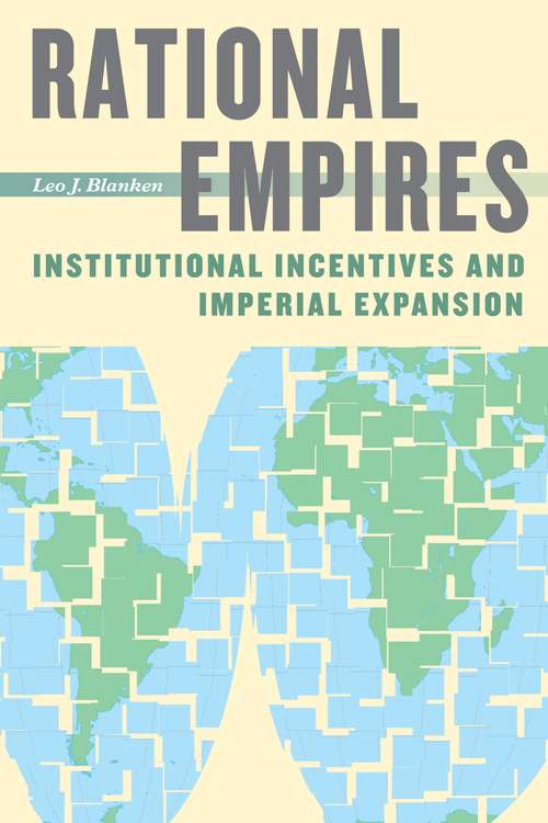 Book cover of Rational Empires: Institutional Incentives and Imperial Expansion