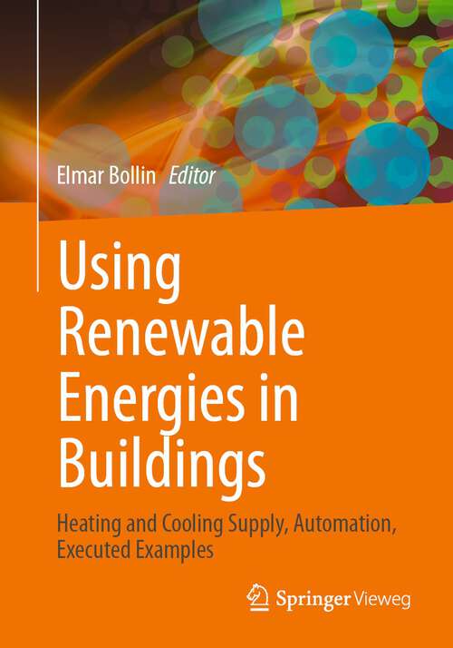 Book cover of Using Renewable Energies in Buildings: Heating and Cooling Supply, Automation, Executed Examples (1st ed. 2023)