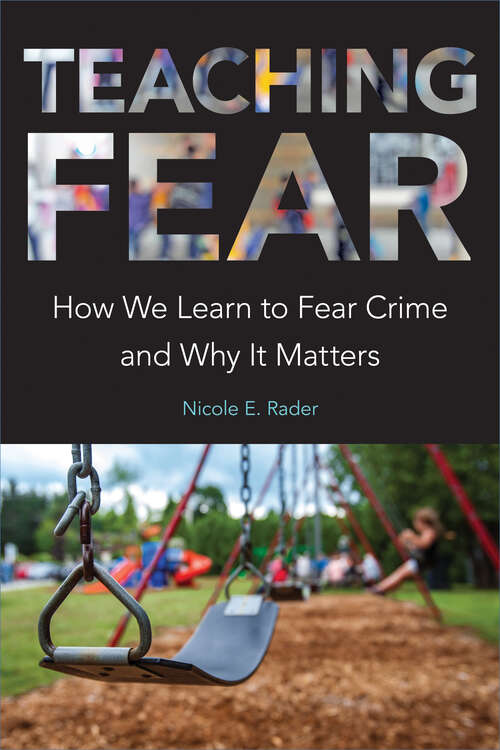 Book cover of Teaching Fear: How We Learn to Fear Crime and Why It Matters